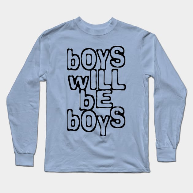 Boys will be boys Long Sleeve T-Shirt by lunabelleapparel